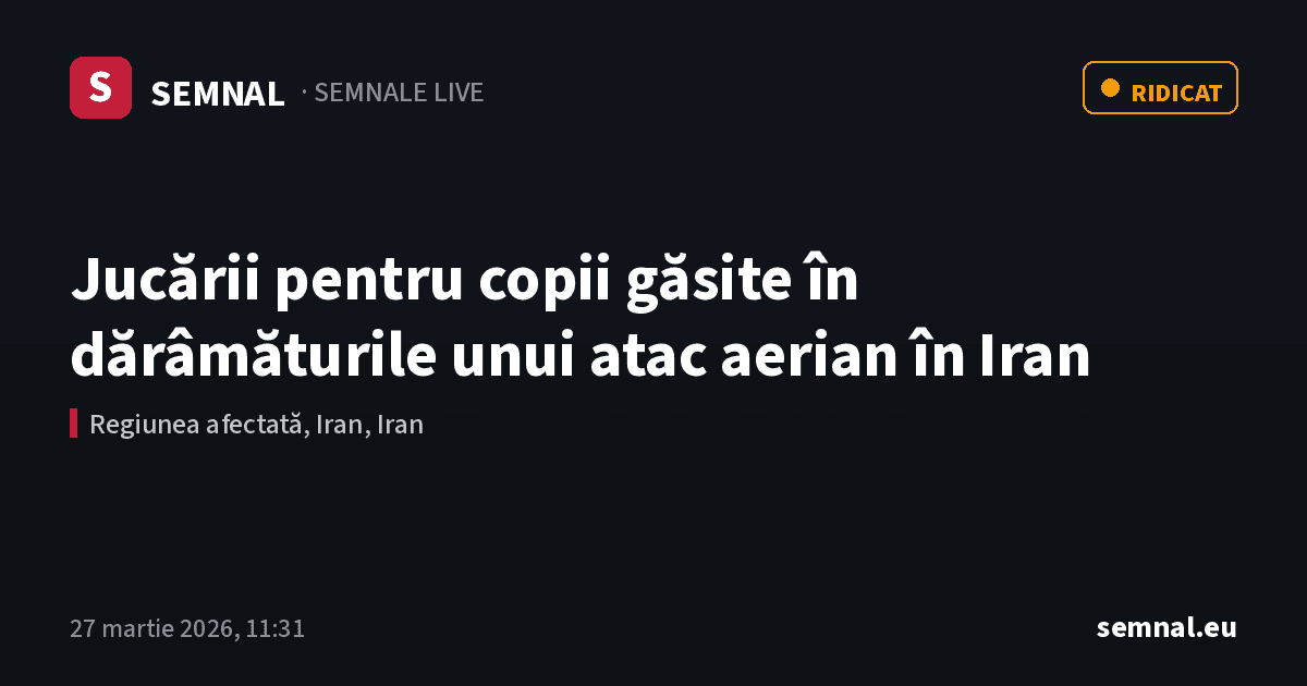 Jucării pentru copii găsite în dărâmăturile unui atac aerian în Iran — Semnale