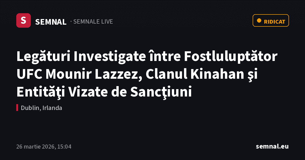 Legături Investigate între Fostluluptător UFC Mounir Lazzez, Clanul Kinahan şi Entităţi Vizate de Sa — Semnale