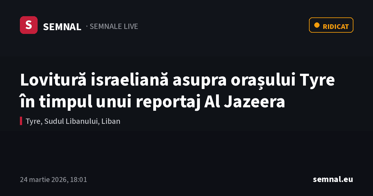 Lovitură israeliană asupra orașului Tyre în timpul unui reportaj Al Jazeera — Semnale