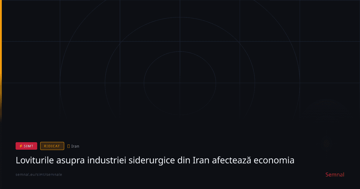 Loviturile asupra industriei siderurgice din Iran afectează economia — Semnale