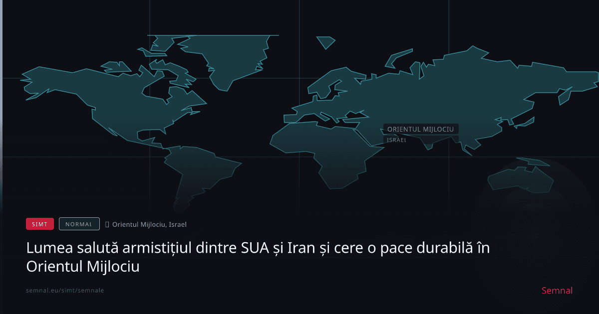 Lumea salută armistițiul dintre SUA și Iran și cere o pace durabilă în Orientul Mijlociu — Semnale