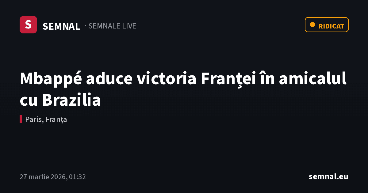 Mbappé aduce victoria Franței în amicalul cu Brazilia — Semnale