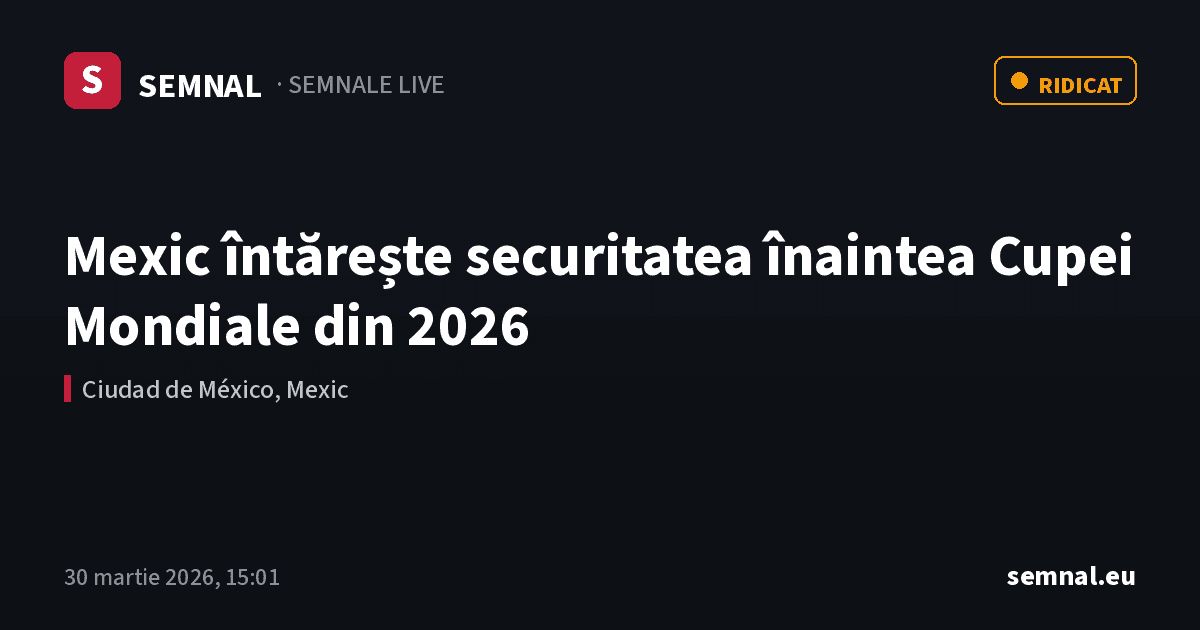 Mexic întărește securitatea înaintea Cupei Mondiale din 2026 — Semnale