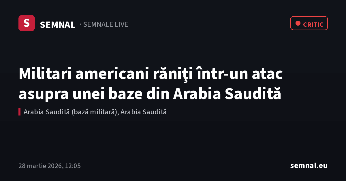 Militari americani răniţi într-un atac asupra unei baze din Arabia Saudită — Semnale