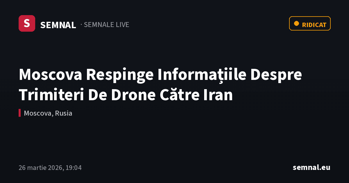 Moscova Respinge Informațiile Despre Trimiteri De Drone Către Iran — Semnale
