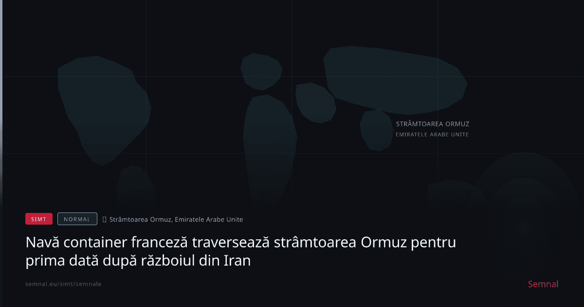 Navă container franceză traversează strâmtoarea Ormuz pentru prima dată după războiul din Iran — Semnale