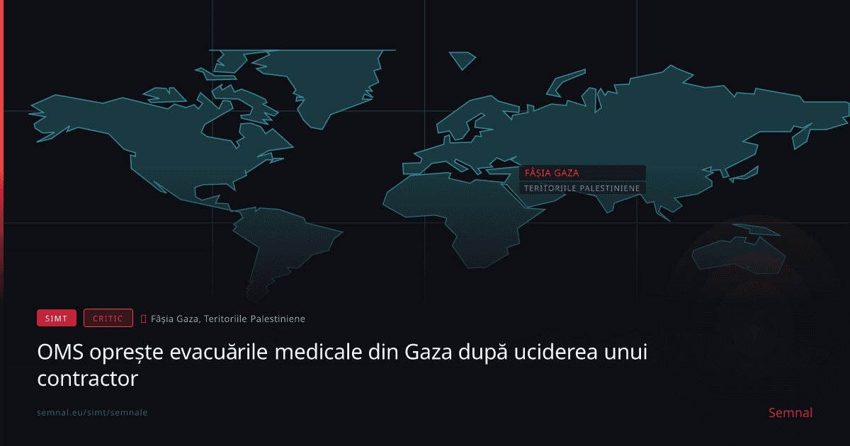 OMS oprește evacuările medicale din Gaza după uciderea unui contractor — Semnale
