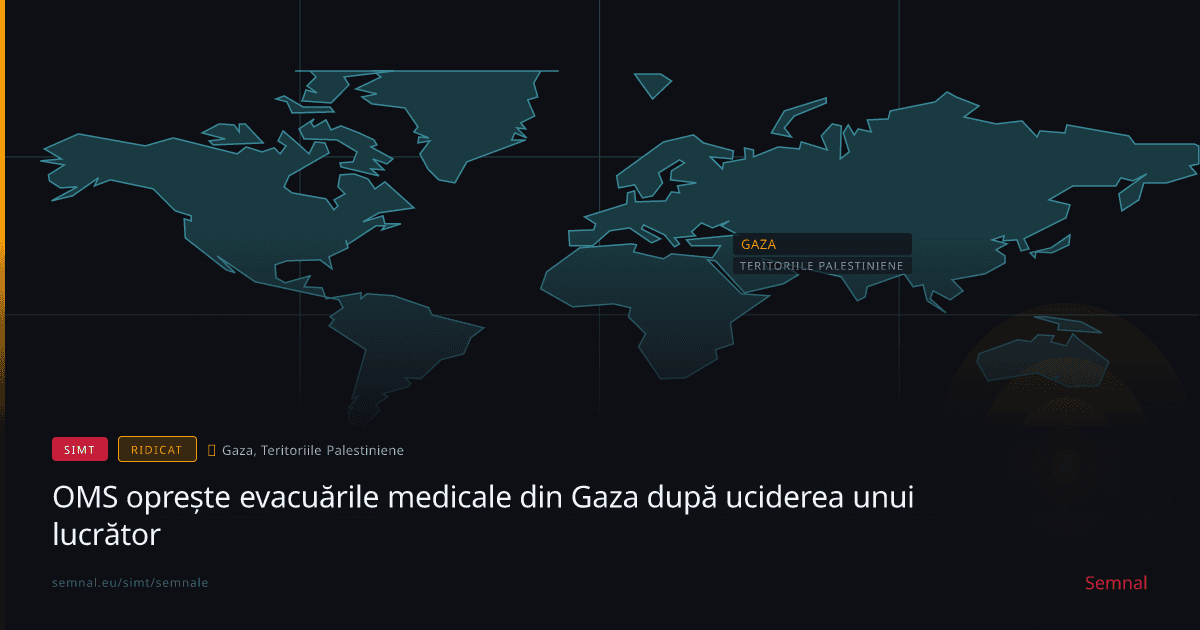 OMS oprește evacuările medicale din Gaza după uciderea unui lucrător — Semnale