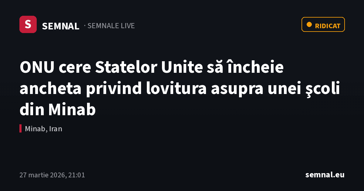ONU cere Statelor Unite să încheie ancheta privind lovitura asupra unei şcoli din Minab — Semnale