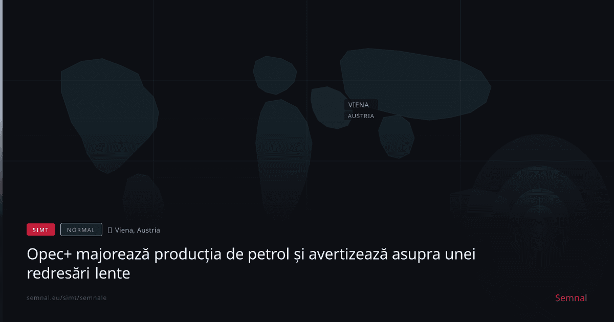 Opec+ majorează producția de petrol și avertizează asupra unei redresări lente — Semnale