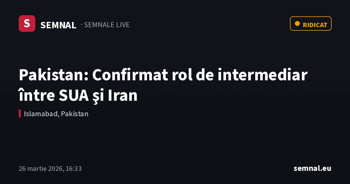 Pakistan: Confirmat rol de intermediar între SUA şi Iran — Semnale