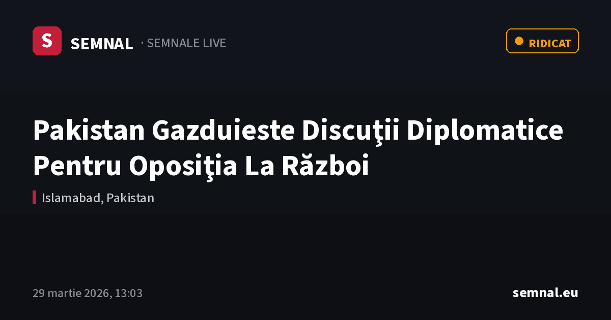 Pakistan Gazduieste Discuţii Diplomatice Pentru Oposiţia La Război — Semnale