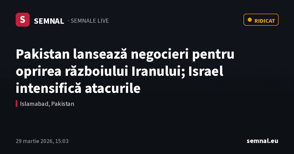 Pakistan lansează negocieri pentru oprirea războiului Iranului; Israel intensifică atacurile — Semnale