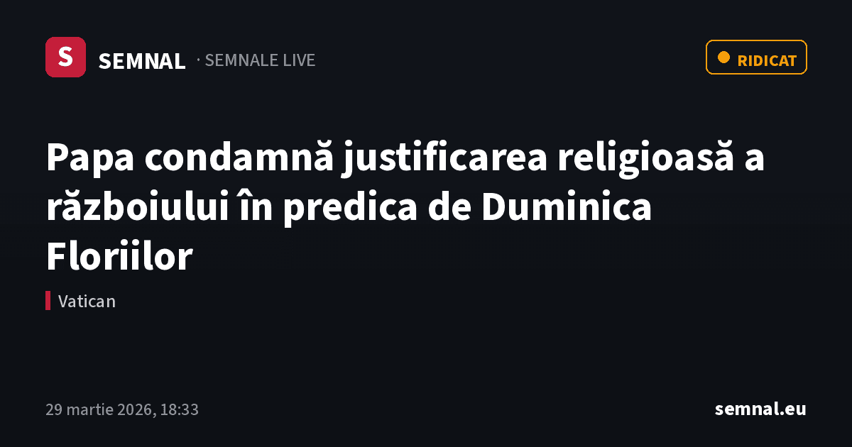 Papa condamnă justificarea religioasă a războiului în predica de Duminica Floriilor — Semnale