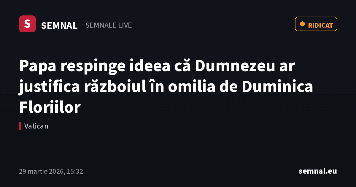 Papa respinge ideea că Dumnezeu ar justifica războiul în omilia de Duminica Floriilor — Semnale