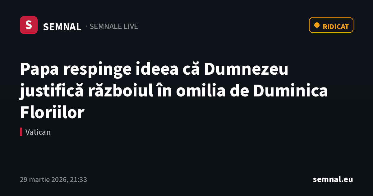 Papa respinge ideea că Dumnezeu justifică războiul în omilia de Duminica Floriilor — Semnale