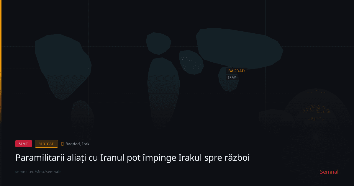 Paramilitarii aliați cu Iranul pot împinge Irakul spre război — Semnale