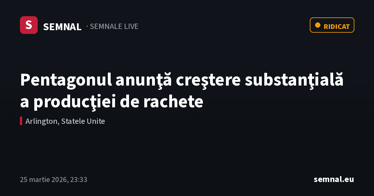Pentagonul anunţă creştere substanţială a producţiei de rachete — Semnale