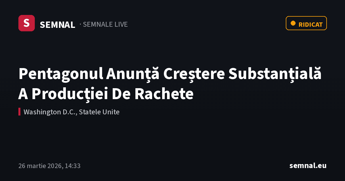 Pentagonul Anunță Creștere Substanțială A Producției De Rachete — Semnale