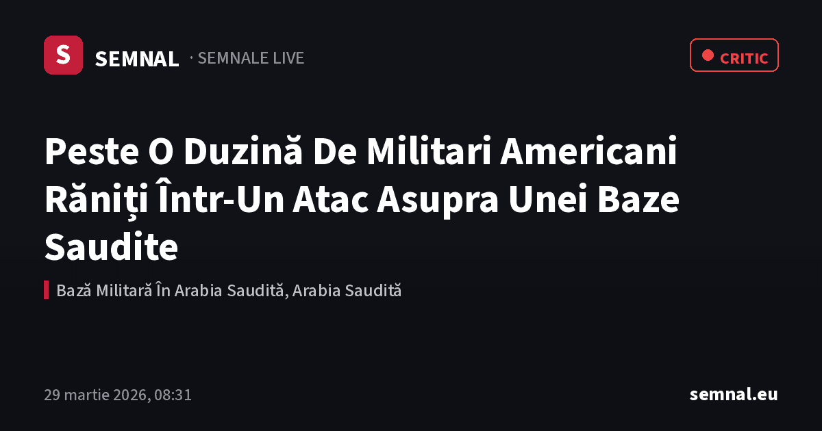 Peste O Duzină De Militari Americani Răniți Într-Un Atac Asupra Unei Baze Saudite — Semnale
