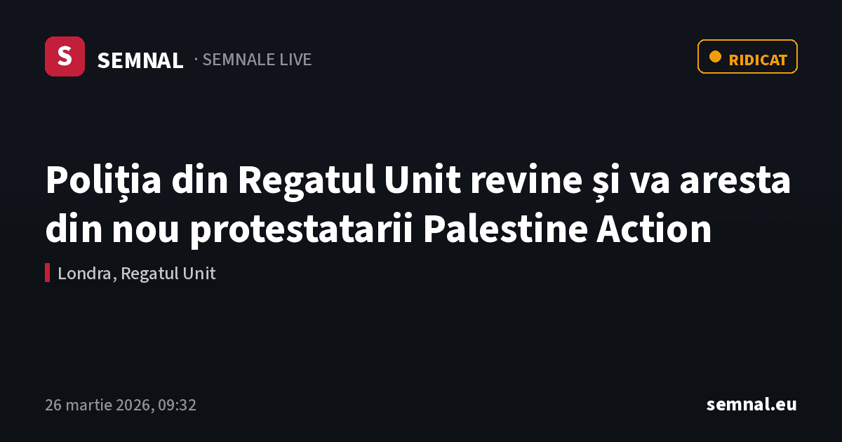 Poliția din Regatul Unit revine și va aresta din nou protestatarii Palestine Action — Semnale