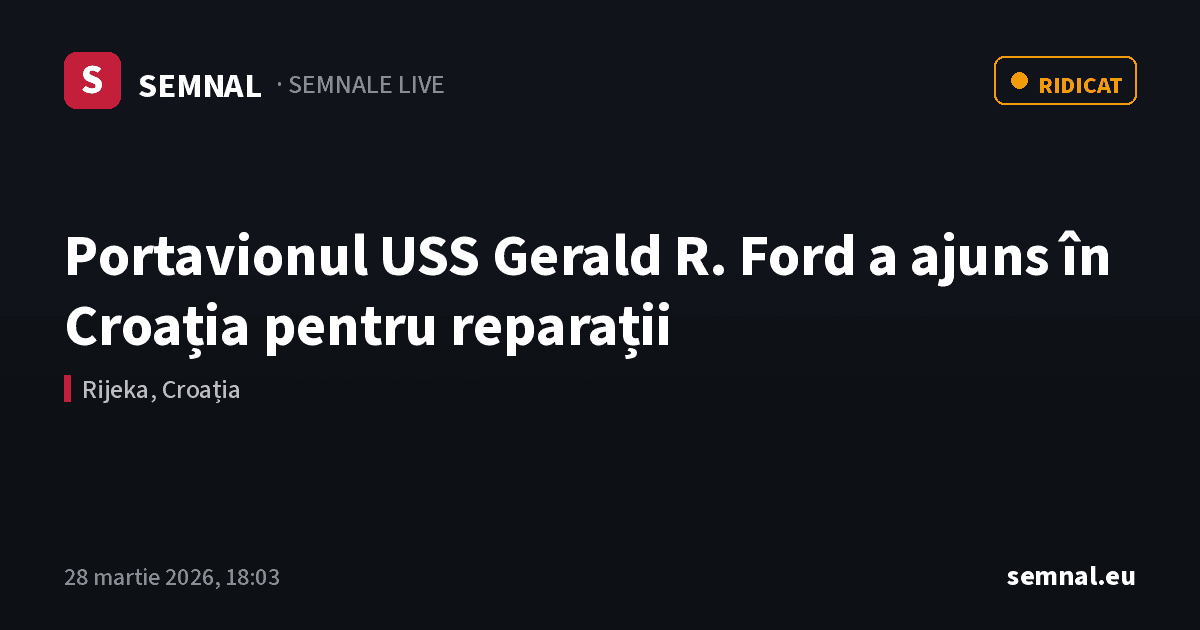 Portavionul USS Gerald R. Ford a ajuns în Croația pentru reparații — Semnale