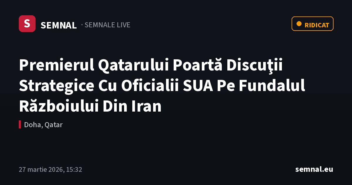 Premierul Qatarului Poartă Discuţii Strategice Cu Oficialii SUA Pe Fundalul Războiului Din Iran — Semnale