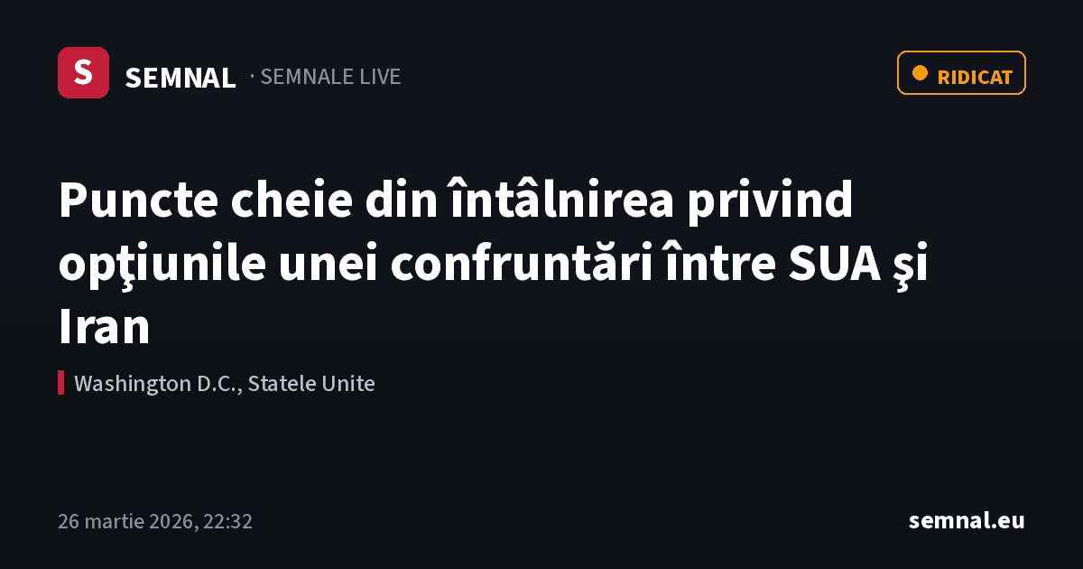 Puncte cheie din întâlnirea privind opţiunile unei confruntări între SUA şi Iran — Semnale