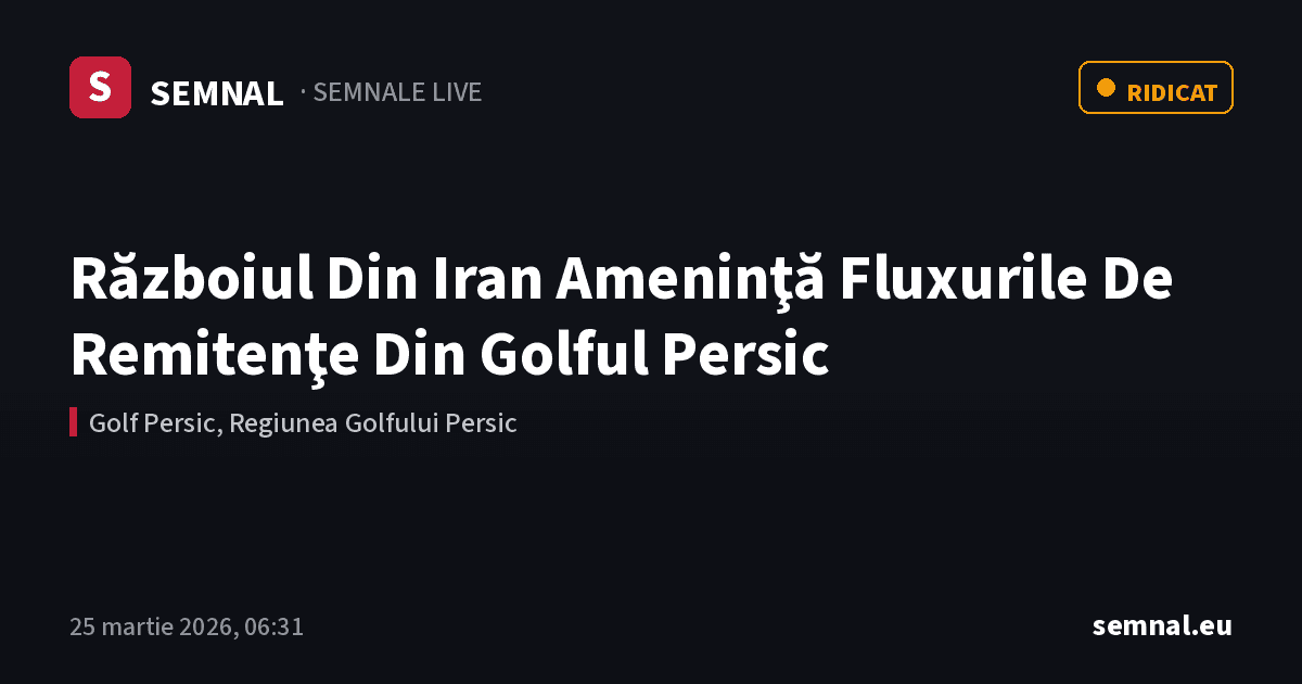 Războiul Din Iran Ameninţă Fluxurile De Remitenţe Din Golful Persic — Semnale