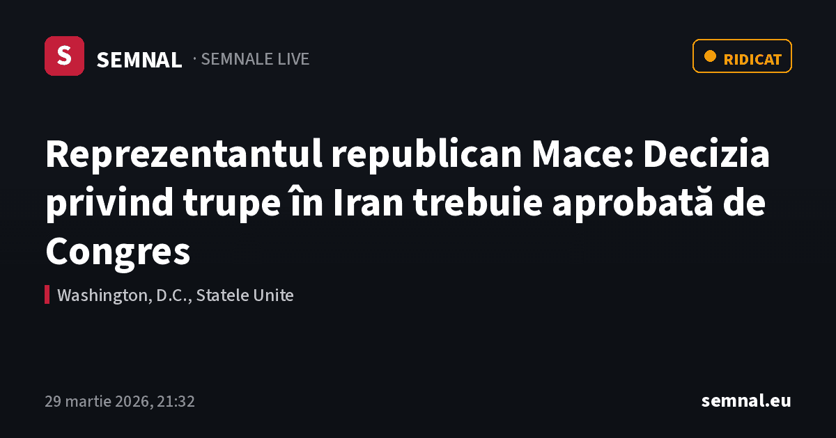 Reprezentantul republican Mace: Decizia privind trupe în Iran trebuie aprobată de Congres — Semnale