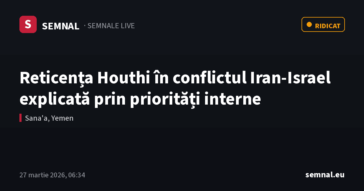 Reticența Houthi în conflictul Iran-Israel explicată prin priorități interne — Semnale