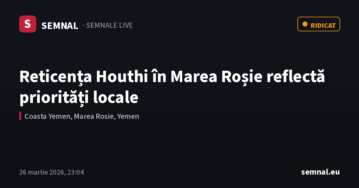 Reticența Houthi în Marea Roșie reflectă priorități locale — Semnale