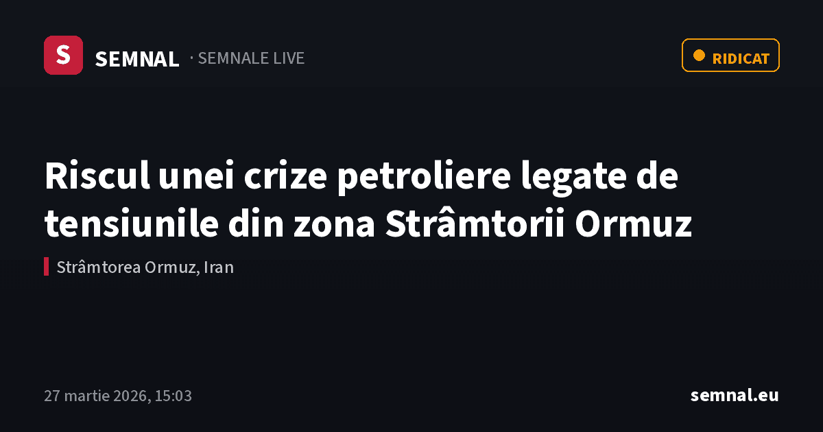 Riscul unei crize petroliere legate de tensiunile din zona Strâmtorii Ormuz — Semnale