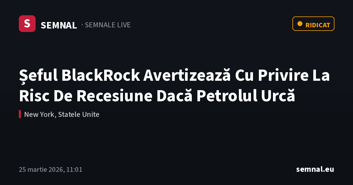 Șeful BlackRock Avertizează Cu Privire La Risc De Recesiune Dacă Petrolul Urcă — Semnale