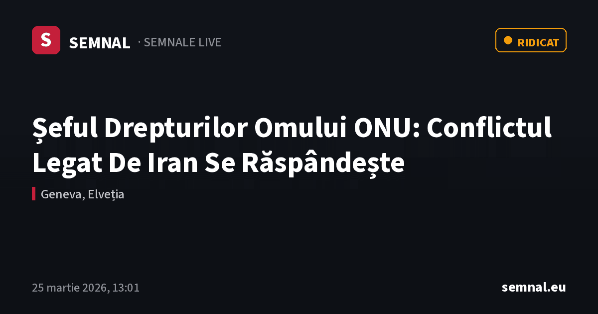 Șeful Drepturilor Omului ONU: Conflictul Legat De Iran Se Răspândește — Semnale