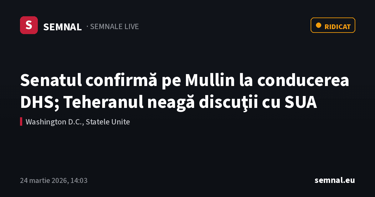 Senatul confirmă pe Mullin la conducerea DHS; Teheranul neagă discuţii cu SUA — Semnale