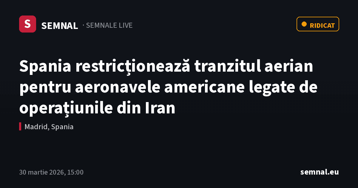 Spania restricționează tranzitul aerian pentru aeronavele americane legate de operațiunile din Iran — Semnale
