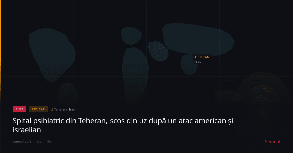 Spital psihiatric din Teheran, scos din uz după un atac american și israelian — Semnale