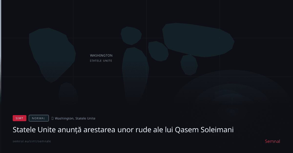 Statele Unite anunță arestarea unor rude ale lui Qasem Soleimani — Semnale