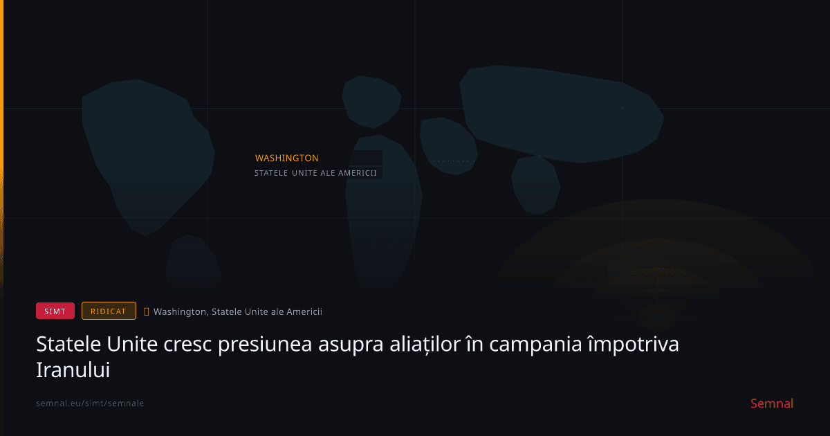 Statele Unite cresc presiunea asupra aliaților în campania împotriva Iranului — Semnale