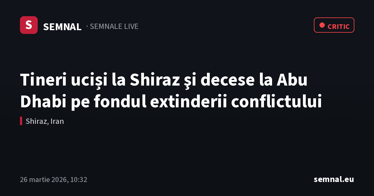 Tineri uciși la Shiraz şi decese la Abu Dhabi pe fondul extinderii conflictului — Semnale