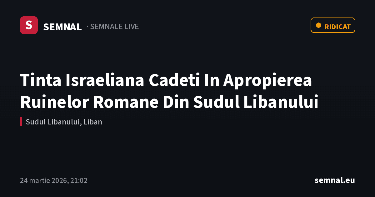 Tinta Israeliana Cadeti In Apropierea Ruinelor Romane Din Sudul Libanului — Semnale
