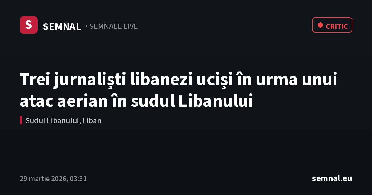 Trei jurnaliști libanezi uciși în urma unui atac aerian în sudul Libanului — Semnale