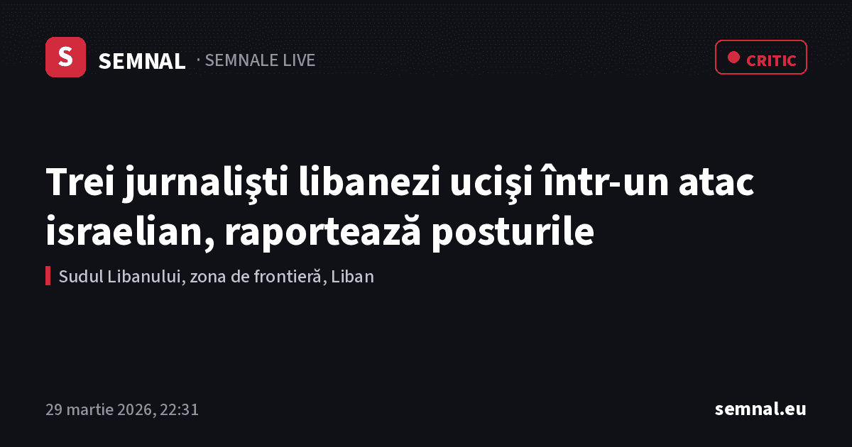 Trei jurnalişti libanezi ucişi într-un atac israelian, raportează posturile — Semnale