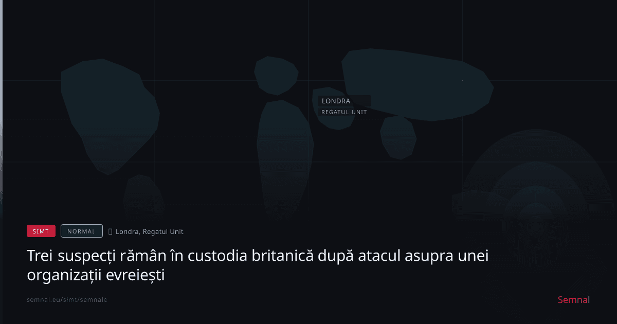 Trei suspecți rămân în custodia britanică după atacul asupra unei organizații evreiești — Semnale