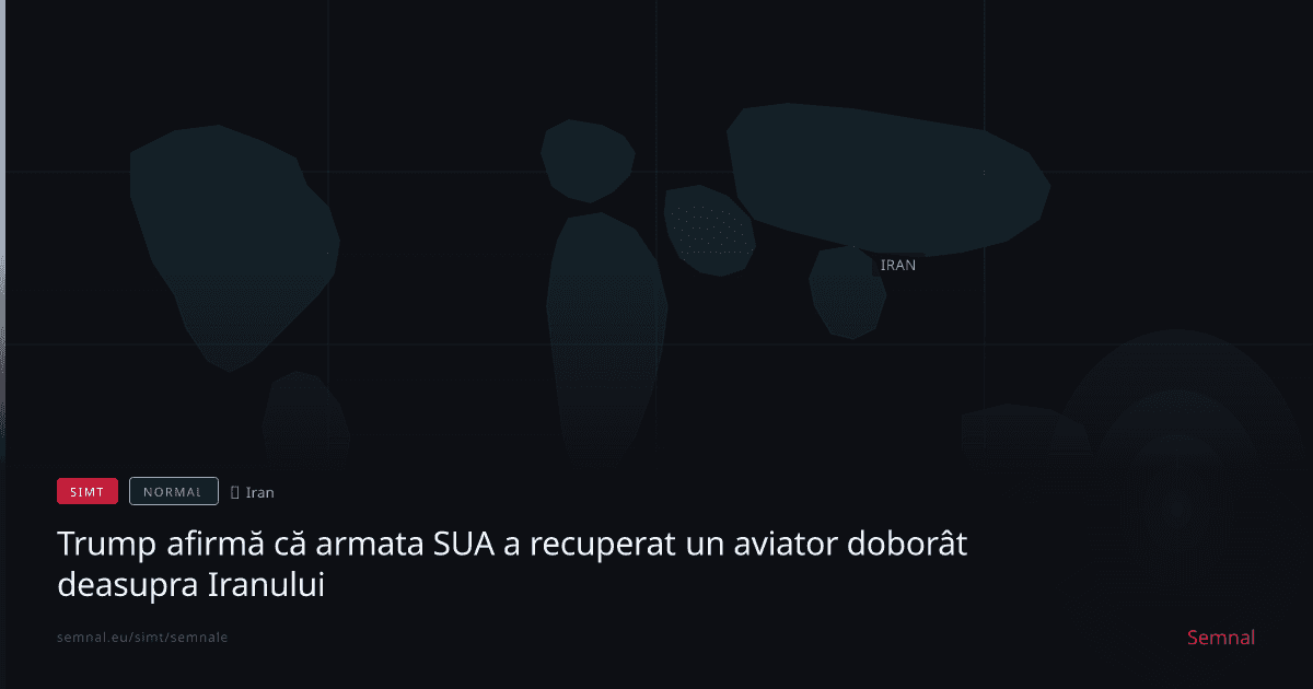 Trump afirmă că armata SUA a recuperat un aviator doborât deasupra Iranului — Semnale