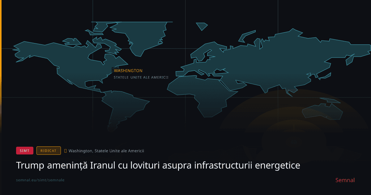 Trump amenință Iranul cu lovituri asupra infrastructurii energetice — Semnale