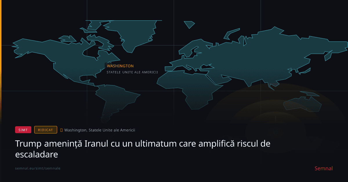 Trump amenință Iranul cu un ultimatum care amplifică riscul de escaladare — Semnale