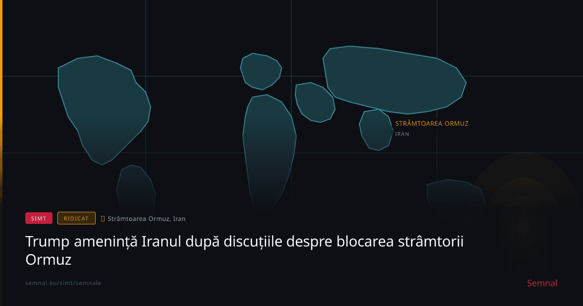 Trump amenință Iranul după discuțiile despre blocarea strâmtorii Ormuz — Semnale