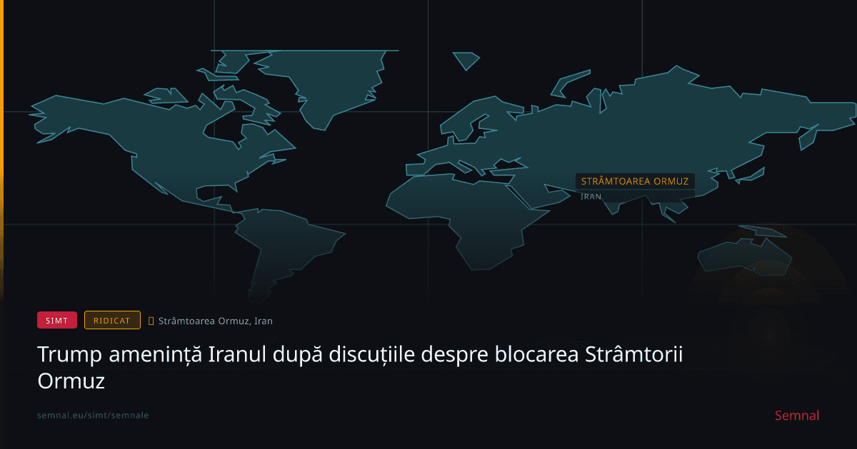 Trump amenință Iranul după discuțiile despre blocarea Strâmtorii Ormuz — Semnale